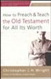 How to Preach and Teach the Old Testament for All Its Worth