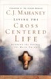 Living the Cross-Centered Life