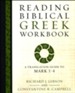 Reading Biblical Greek Workbook: A Translation Guide to Mark 1-4