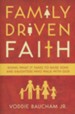 Family-Driven Faith: Doing What It Takes to Raise Sons and Daughters Who Walk with God