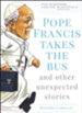 Pope Francis Takes the Bus and Other Unexpected Stories