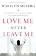 Love Me Never Leave me: Discovering the Inseparable Bond That Our Hearts Crave - eBook