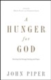 A Hunger for God: Desiring God Through Fasting and Prayer