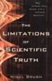 The Limitations of Scientific Truth: Why Science Can't  Answer Life's Ultimate Questions