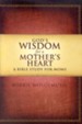 God's Wisdom for a Mother's Heart: A Bible Study for Moms