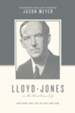 Lloyd-Jones on the Christian Life: Doctrine and Life as Fuel and Fire