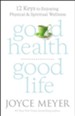 Good Health, Good Life: 12 Keys To Enjoying Physical And Spiritual Wellness