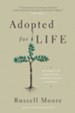 Adopted for Life: The Priority of Adoption for Christian Families & Churches, Updated and Expanded