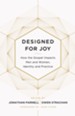 Designed for Joy: How the Gospel Impacts Men and Women, Identity and Practice