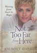 Not Too Far From Here: A Journey from Hurt to Hope