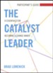 The Catalyst Leader: 8 Essentials for Becoming a Change Maker, Participant's Guide