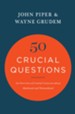 50 Crucial Questions: An Overview of Central Concerns About Manhood and Womanhood