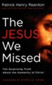 The Jesus We Missed: The Surprising Truth About the Humanity of Christ