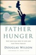 Father Hunger: Why God Calls Men to Love & Lead Their Families