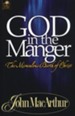 God in the Manger:  The Miraculous Birth of Christ