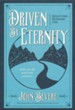 Driven by Eternity: Make Your Life Count Today and Forever
