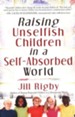 Raising Unselfish Children in a Self-Absorbed World