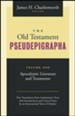 The Old Testament Pseudepigrapha: Apocalyptic Literature and Testaments, Volume 1