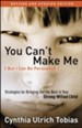 You Can't Make Me (But I Can Be Persuaded), Revised and Updated Edition: Strategies for Bringing Out the Best in Your Strong-Willed Child