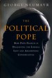 The Political Pope: How Pope Francis is Delighting the Liberal Left and Abandoning Conservative Catholics