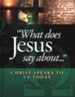 What Does Jesus Say About...: Christ Speaks to Us Today