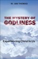 The Mystery of Godliness: Experiencing Christ in Us
