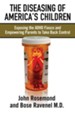 The Diseasing of America's Children: Exposing the ADHD Fiasco and Empowering Parents to Take Back Control - eBook