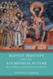 Baptist Identity and the Ecumenical Future: Story, Tradition, and the Recovery of Community