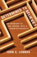 Determined to Believe: The Sovereignty of God, Freedom, Faith and Human Responsibility