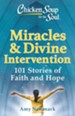 Chicken Soup for the Soul: Miracles & Divine Intervention : 101 Stories of Faith and Hope