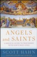 Angels and Saints: A Biblical Guide to Friendship  with God's Holy Ones