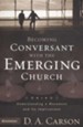 Becoming Conversant with the Emerging Church: Understanding a Movement and Its Implications