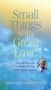 Small Things With Great Love: A 9-Day Novena to Mother Teresa, Saint of the Gutters