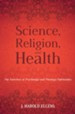 Science, Religion, and Health: The Interface of Psychology and Theology/Spirituality