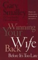 Winning Your Wife Back Before It's Too Late: Whether She's Left Physically or Emotionally All That Matters Is...