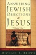 Answering Jewish Objections to Jesus, Volume 1: General and Historical Objections