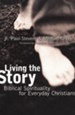 Living the Story: Biblical Spirituality for Everyday Christians