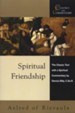 Spiritual Friendship: The Classic Text with a Spiritual Commentary by Dennis Billy