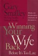 Winning Your Wife Back Before It's Too Late: Whether She's Left Physically or Emotionally, All that Matters is - eBook