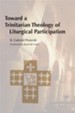 Toward a Trinitarian Theology of Liturgical Participation - eBook