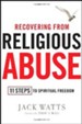 Recovering From Religious Abuse: 11 Steps To Spiritual Freedom