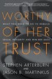 Worthy of Her Trust: What You Need to Do to Rebuild Sexual Integrity and Win Her Back - eBook
