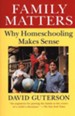 Family Matters: Why Homeschooling Makes Sense