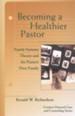 Becoming a Healthier Pastor: Family Systems Theory and the Pastor's Own Family