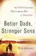 Better Dads, Stronger Sons: How Fathers Can Guide Boys to Become Men of Character - eBook