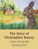 The Story of Christopher Bunny: A Hare Raising Tale - eBook