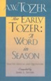 The Early Tozer: A Word in Season: Selected Articles and Quotations / New edition - eBook