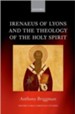 Irenaeus of Lyons and the Theology of the Holy Spirit