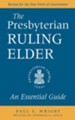 The Presbyterian Ruling Elder: An Essential Guide - eBook