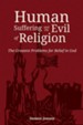 Human Suffering and the Evil of Religion: The Greatest Problems for Belief in God
